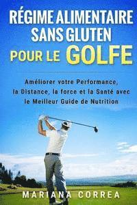 bokomslag REGIME ALIMENTAIRE SANS GLUTEN POUR Le GOLFE: Ameliorer votre Performance, la Distance, la Force et la Sante avec le Meilleur Guide de Nutrition