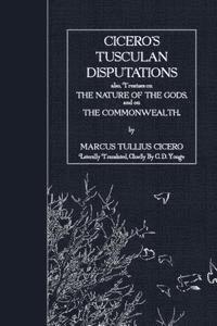 Marcus Tullius Cicero - Cicero's Tusculan Disputations: also, Treaties on the Nature of the Gods and on the Commonwealth, Häftad