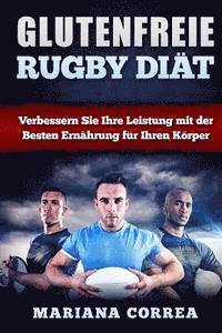 bokomslag GLUTENFREIE RUGBY Diat: Verbessern Sie Ihre Leistung mit der Besten Ernahrung fur Ihren Korper