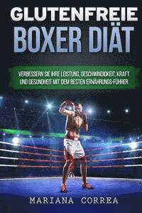 bokomslag GLUTENFREIE BOXER Diat: Verbessern Sie Ihre Leistung, Geschwindigkeit, Kraft und Gesundheit mit dem besten Ernahrungs-Fuhrer