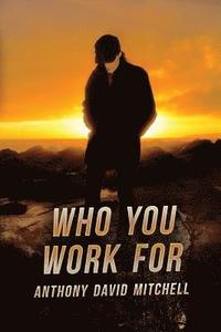 bokomslag Who You Work For: A Thomas Moore Novel