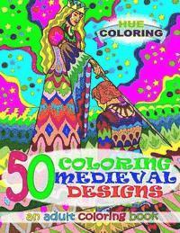 bokomslag 50 Coloring Medieval Designs: An Adult Coloring Book