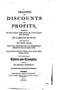 A Treatise on Discounts and Profits, Showing by the Single Operation of a Multiplier and Divisor 1