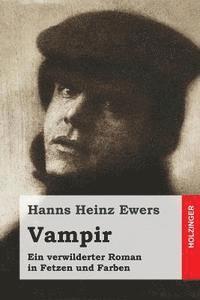 Hanns Heinz Ewers - Vampir: Ein verwilderter Roman in Fetzen und Farben, Häftad