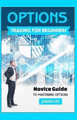 bokomslag OPTIONS Trading For BEGINNERS: Novice Guide to Mastering Options