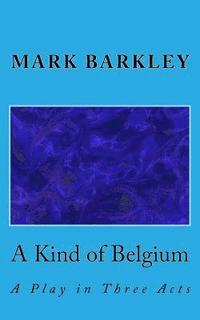 bokomslag A Kind of Belgium: A Play in Three Acts
