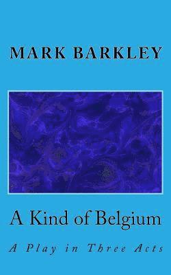 bokomslag A Kind of Belgium: A Play in Three Acts