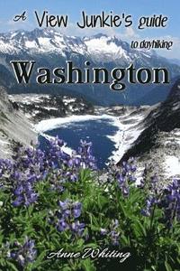 bokomslag A View Junkie's Guide to Dayhiking Washington: A guide to hiking to and through some of Washington's best scenery