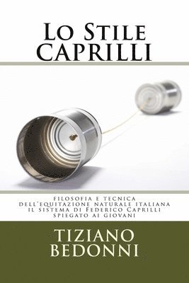 Lo Stile CAPRILLI: filosofia e tecnica dell'equitazione naturale italiana - il sistema di Federico Caprilli spiegato ai giovani 1