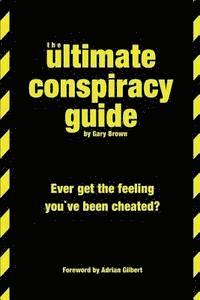 bokomslag The Ultimate Conspiracy Guide: Ever Get The Feeling You've Been Cheated