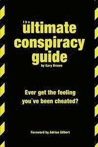 The Ultimate Conspiracy Guide: Ever Get The Feeling You've Been Cheated 1