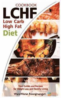 bokomslag Lchf: Low Carb High Fat Diet & Cookbook, Your Guides and Recipes for Weight Loss and Healthy Living