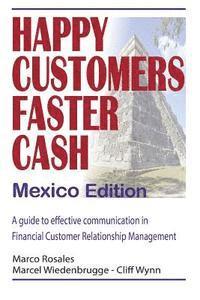 bokomslag Happy Customers Faster Cash Mexico edition: A guide to effective communication in financial Customer Relationship Management