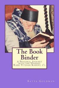 bokomslag The Bookbinder: A Personal Journey with the Tzaddik, Rabbi Yitzhak Kaduri, Z'l