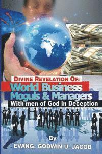 Godwin U. Jacob Evang - Divine Revelation of: World Business Moguls and managers with men of God in Deception, Häftad