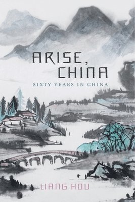 bokomslag Arise, China: Sixty Years in China