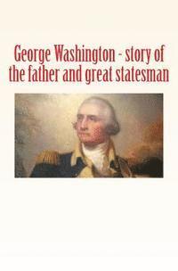 bokomslag George Washington: story of the father and great statesman