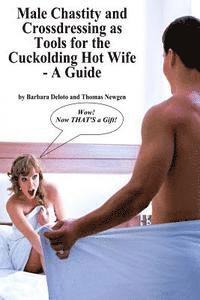 bokomslag Male Chastity and Crossdressing as Tools for the Cuckolding Hot Wife - A Guide