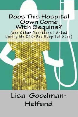 Lisa Goodman-Helfand - Does This Hospital Gown Come With Sequins?: (and Other Questions I Asked During My 218-Day Hospital Stay), Häftad