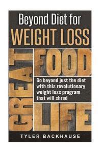 bokomslag Beyond Diet for Weight Loss: Go beyond just the diet with this revolutionary weight loss program that will shred unwanted weight fast