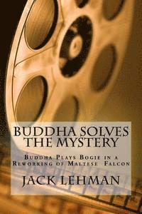 Jack F. Lehman - Buddha Solves a Mystery: A Reworking of Maltese Falcon with Dogs and Cats, Häftad