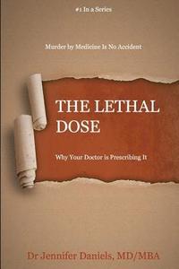 bokomslag The Lethal Dose: Why Your Doctor is Prescribing It