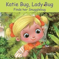 bokomslag Katie Bug, Lady Bug: Finds her Snugglebug