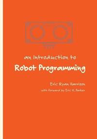bokomslag An Introduction to Robot Programming: Programming Sumo Robots with the MRK-1