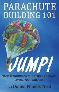 Parachute Building 101: Stop Standing on the Cliff and Start Living Your Dreams 1