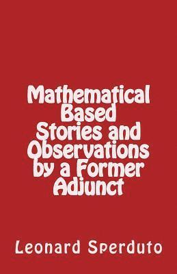 Mathematical Based Stories and Observations by a Former Adjunct 1