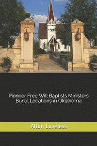 bokomslag Pioneer Free Will Baptists Ministers Burial Locations in Oklahoma
