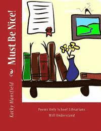 Kathy Mansfield - Must Be Nice!: Poems Only School Librarians Will Understand, Häftad