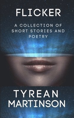 Flicker: A Collection of Short Stories and Poetry 1