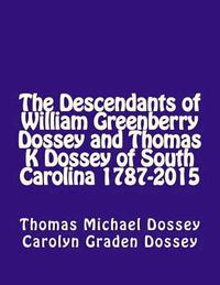 bokomslag The Descendants of William Greenberry Dossey and Thomas K Dossey of South Carolina 1787-2015