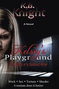 bokomslag Kelsey's Playground: The Story of a Sadistic Killer