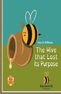 bokomslag The Hive that Lost its Purpose: A little parable