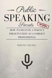 bokomslag Public Speaking Secrets: How To Deliver A Perfect Presentation as a Foreign Professional
