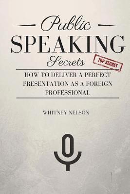 Whitney Nelson - Public Speaking Secrets: How To Deliver A Perfect Presentation as a Foreign Professional, Häftad. Tillgänglighet: Lägg i varukorg
