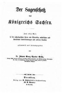 Der Sagenschatz des Königreichs Sachsen zum ersten Male in der ursprünglichen Form aus chroniken 1