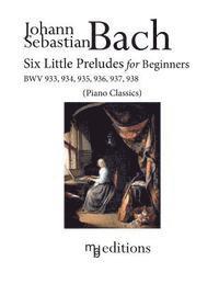 bokomslag Six Little Preludes for Beginners BWV 933, 934, 935, 936, 937, 938