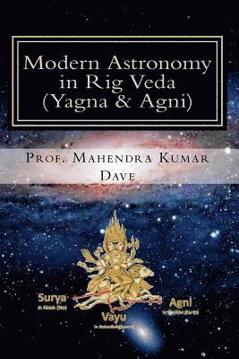 Modern Astronomy in Rig Veda: Volume III (Yagna & Agni) 1