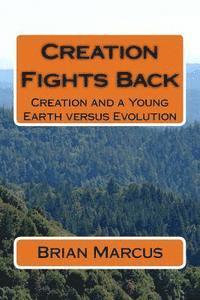 Brian Marcus - Creation Fights Back: Creation and a Young Earth versus Evolution, Häftad