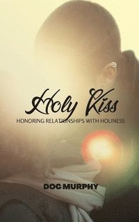 bokomslag Holy Kiss: Honoring Relationships with Holiness