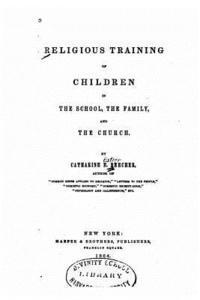 Religious Training of Children in the School, the Family, and the Church 1