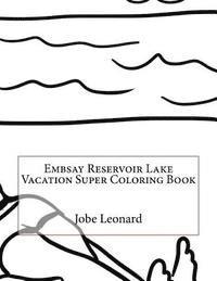 Jobe Leonard - Embsay Reservoir Lake Vacation Super Coloring Book, Häftad