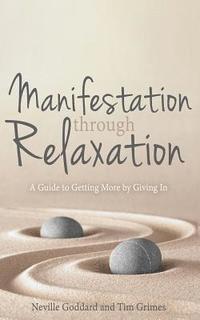 bokomslag Manifestation Through Relaxation: A Guide to Getting More by Giving In