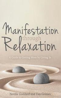 Manifestation Through Relaxation: A Guide to Getting More by Giving In 1