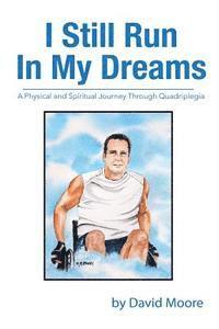 bokomslag I Still Run In My Dreams: A Physical and Spiritual Journey Through Quadriplegia