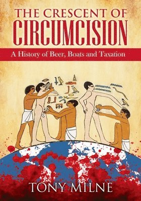 bokomslag The Crescent of Circumcision: A History of Beer, Boats and Taxation