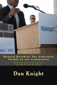 bokomslag Howard Brookins The Alderman Visible In our Community: The man that is courageous enough to tell the truth